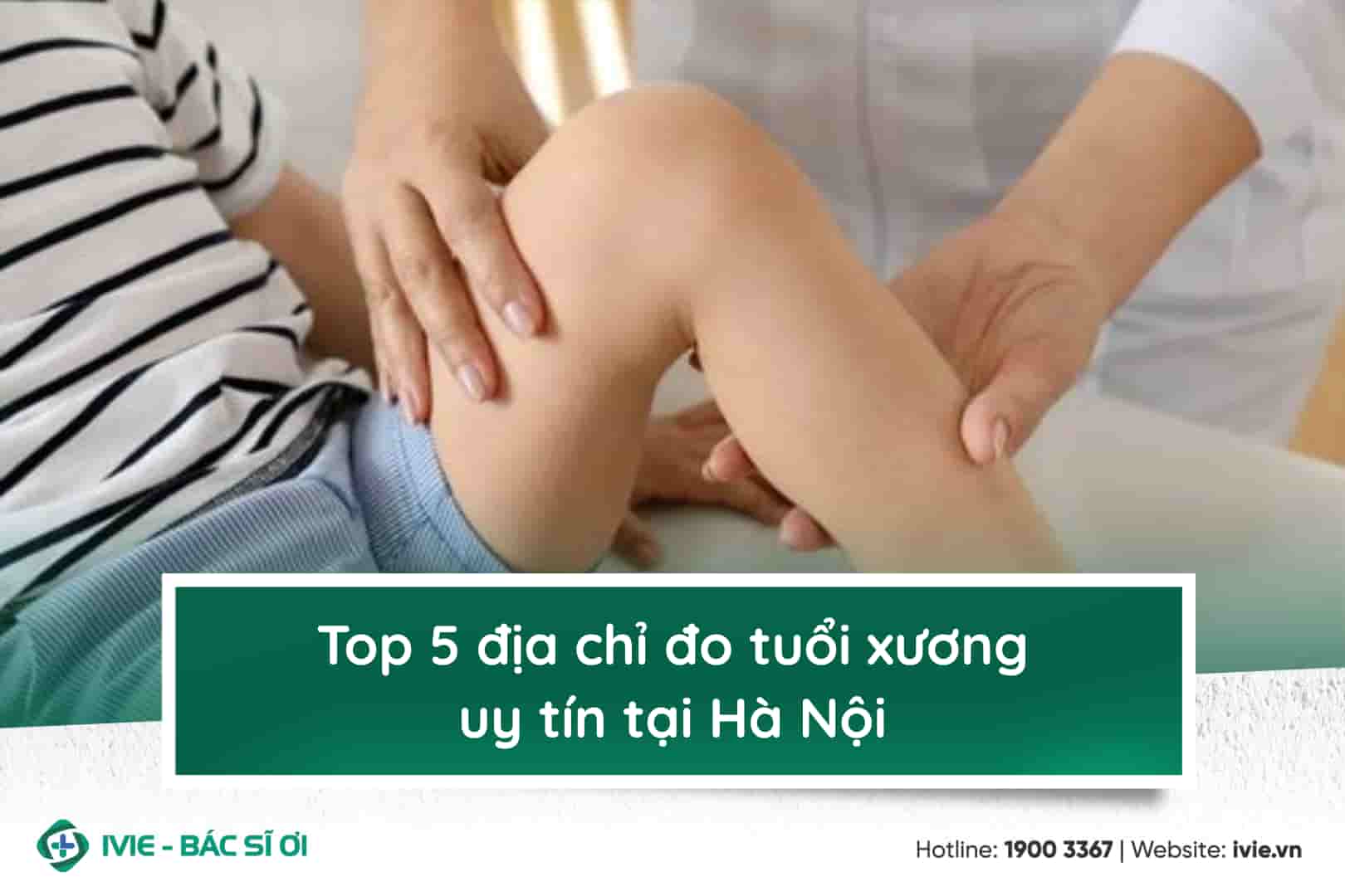 Top 5 địa chỉ đo tuổi xương uy tín tại Hà Nội
