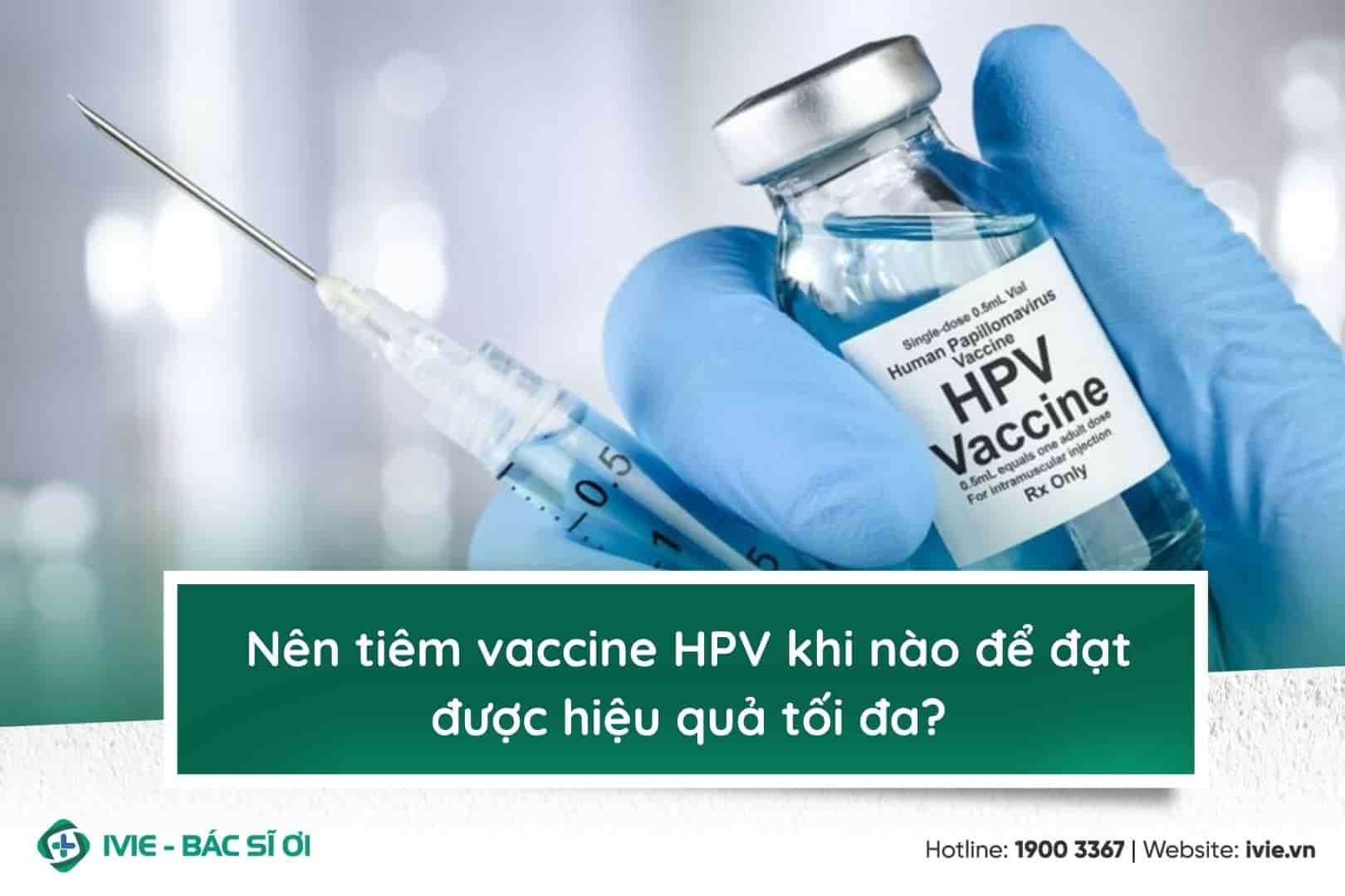 Nên tiêm vaccine HPV khi nào để đạt được hiệu quả tối đa?