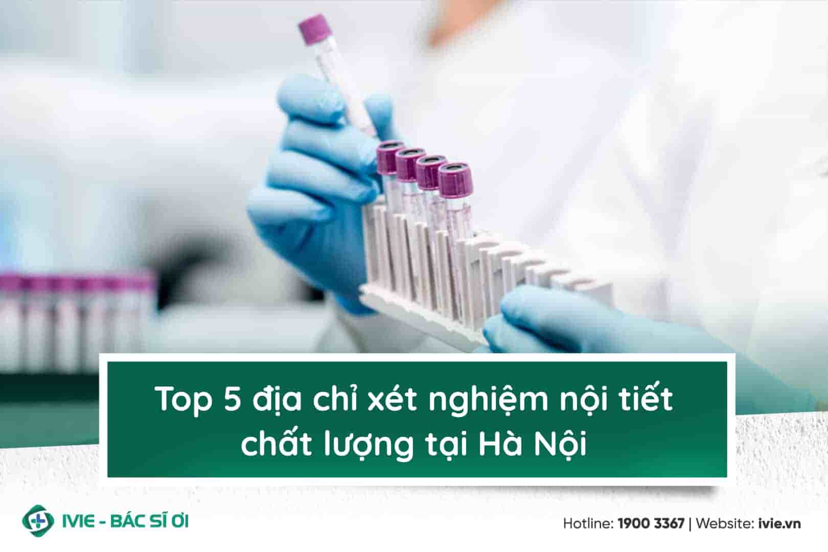 Top 5 địa chỉ xét nghiệm nội tiết chất lượng tại Hà Nội