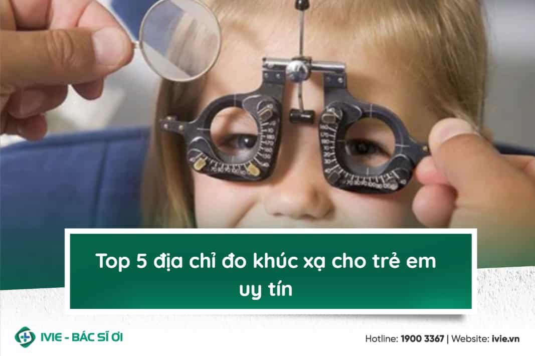 Top 5 địa chỉ đo khúc xạ cho trẻ em uy tín 