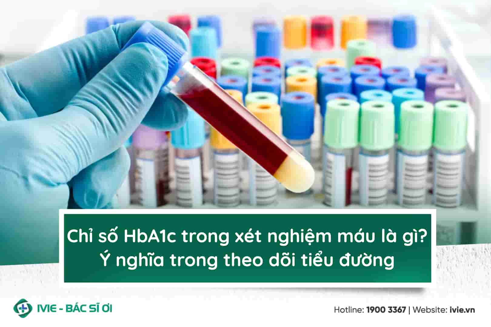 Chỉ số HbA1c trong xét nghiệm máu là gì? Ý nghĩa trong theo ...