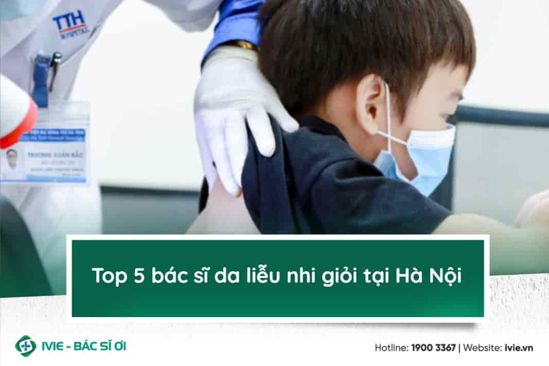 Top 5 bác sĩ da liễu nhi có kinh nghiệm tại Hà Nội 