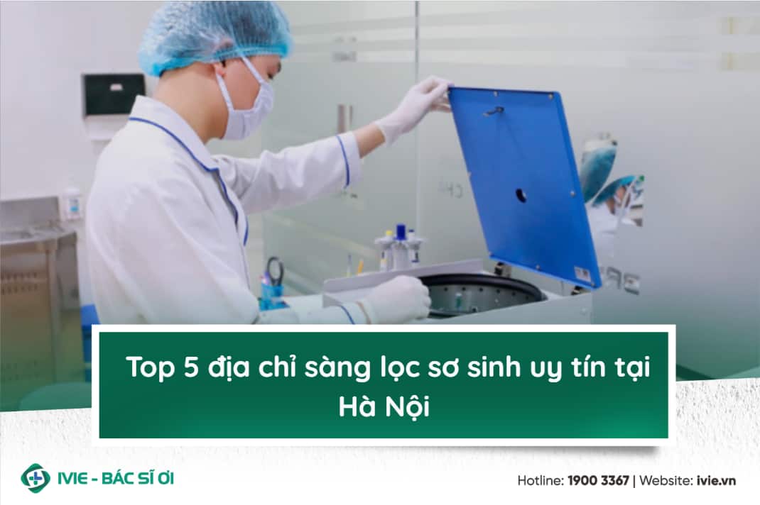 Top 5 địa chỉ sàng lọc sơ sinh uy tín tại Hà Nội