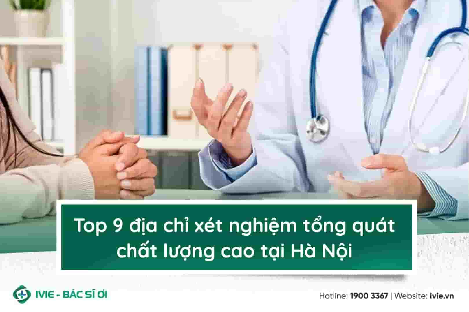 Top 9 địa chỉ xét nghiệm tổng quát chất lượng cao tại Hà Nội