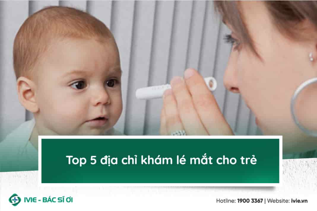 Top 5 địa chỉ khám lé mắt cho trẻ