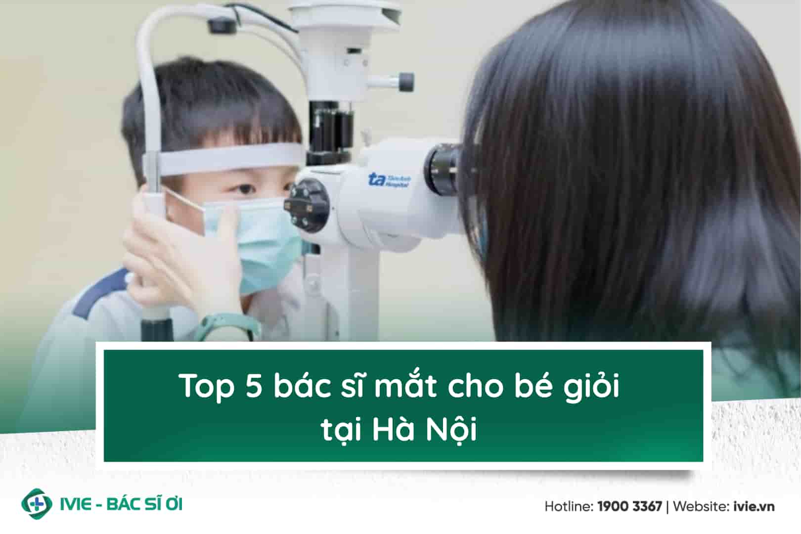 Top 5 bác sĩ mắt cho bé giỏi tại Hà Nội được nhiều phụ...