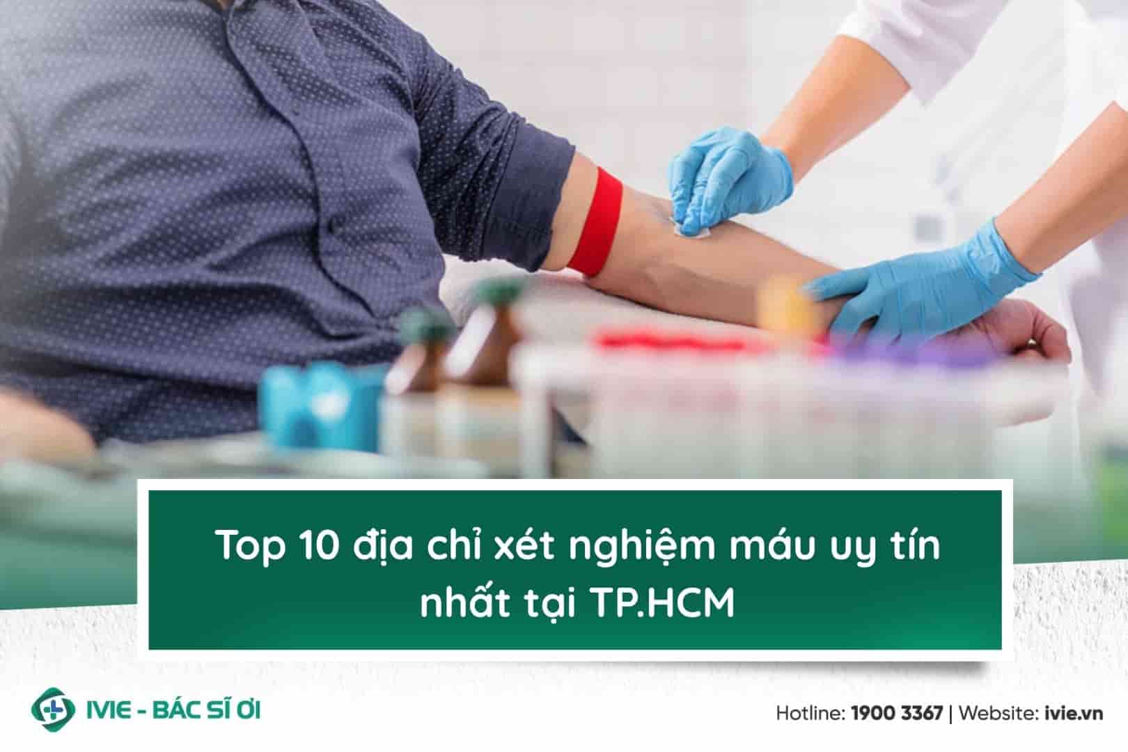 Top 10 địa chỉ xét nghiệm máu uy tín nhất tại TP.HCM