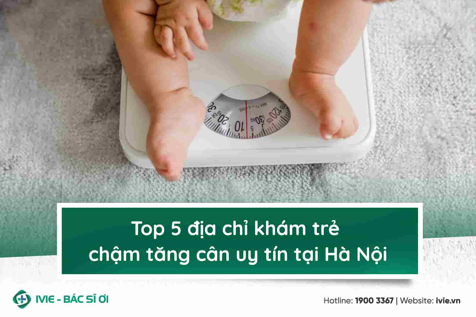 Top 5 địa chỉ khám trẻ chậm tăng cân uy tín tại Hà Nội