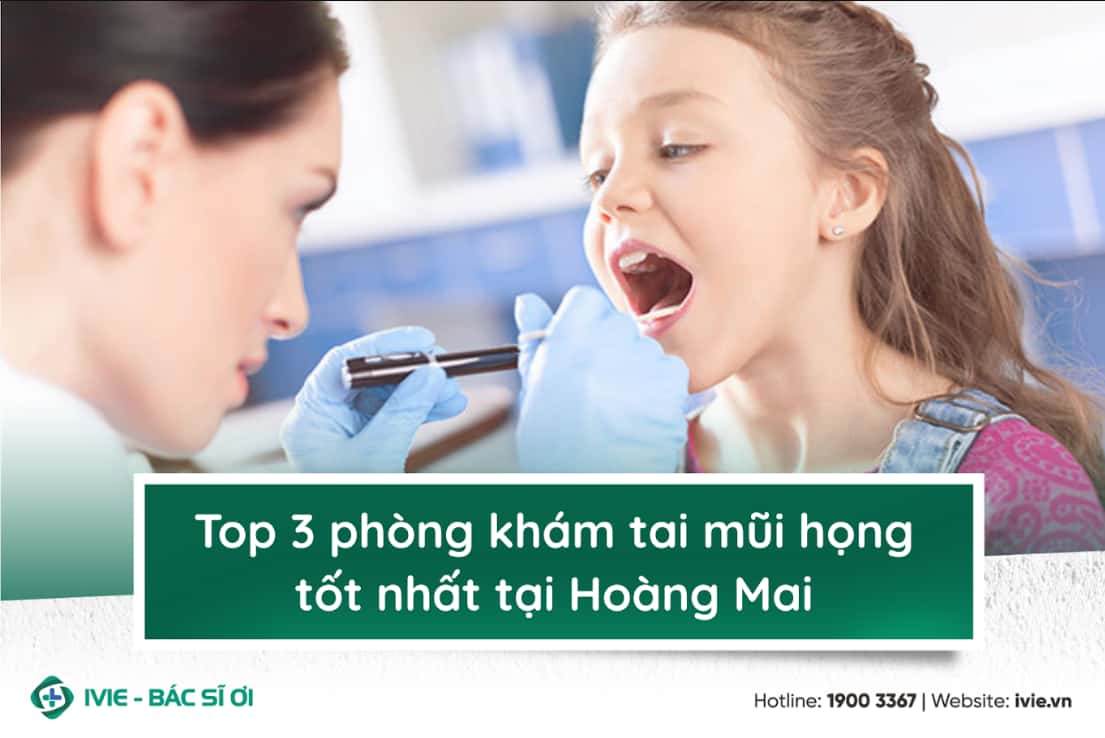 Top 3 phòng khám tai mũi họng tốt nhất tại Hoàng Mai 