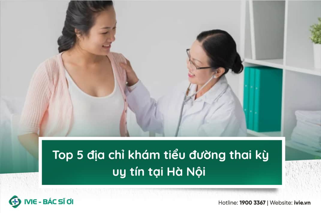 Top 5 địa chỉ khám tiểu đường thai kỳ uy tín tại Hà Nội 