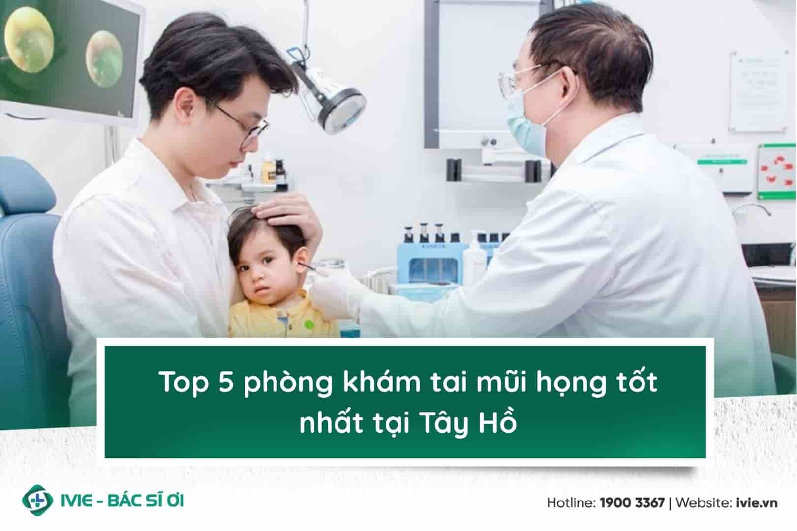 Top 5 phòng khám tai mũi họng tốt nhất tại Tây Hồ