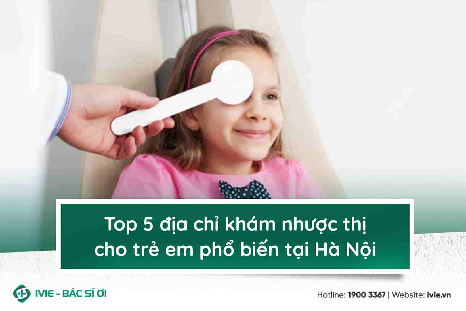 Top 5 địa chỉ khám nhược thị cho trẻ em phổ biến tại Hà Nội