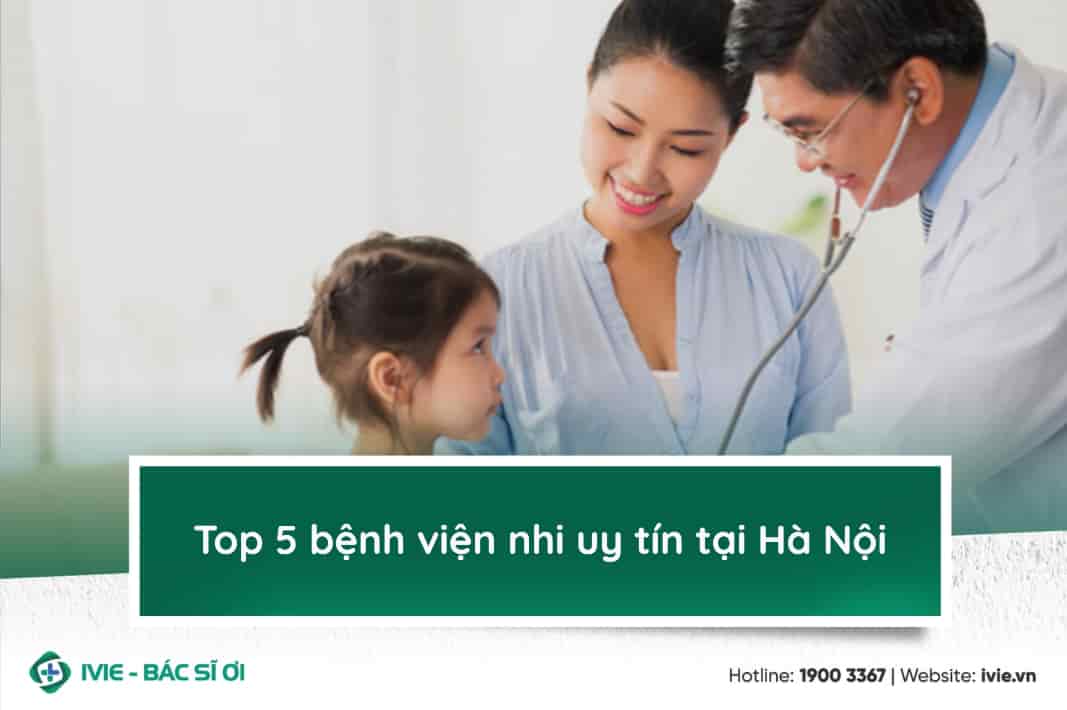 Top 5 bệnh viện nhi uy tín tại Hà Nội 