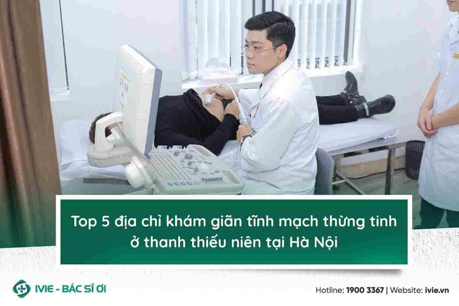 Top 5 địa chỉ khám giãn tĩnh mạch thừng tinh ở thanh thiếu...