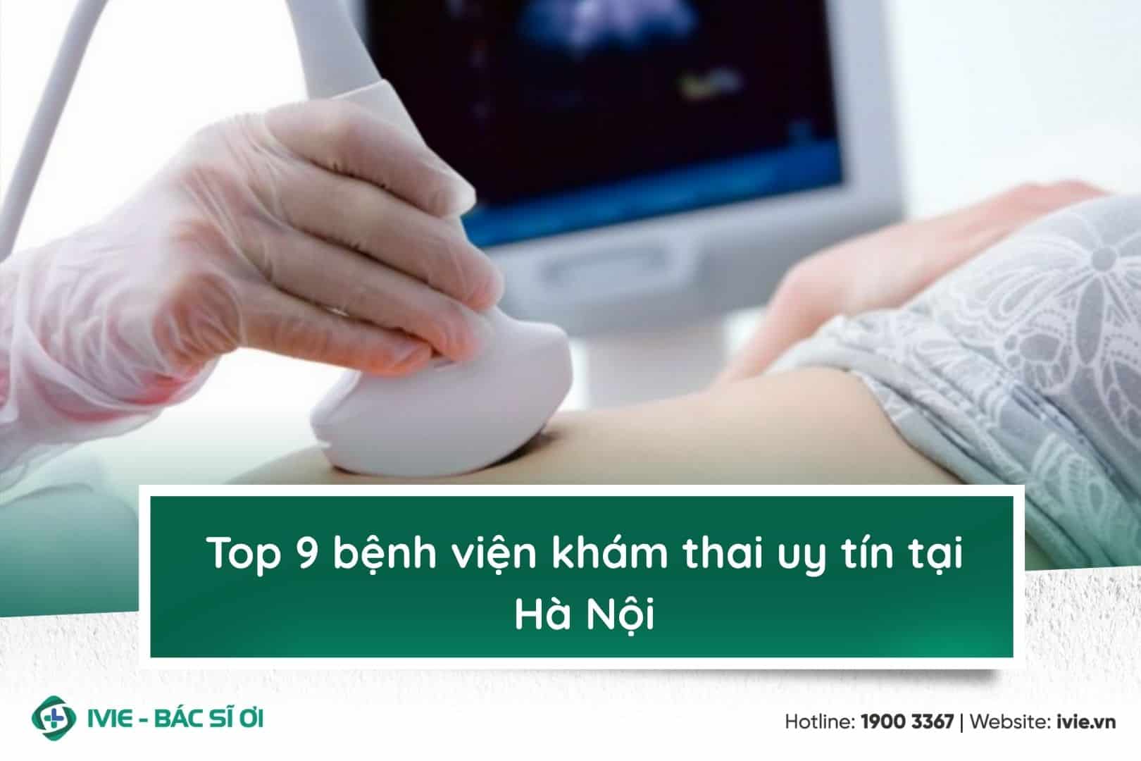 Top 9 bệnh viện khám thai uy tín tại Hà Nội