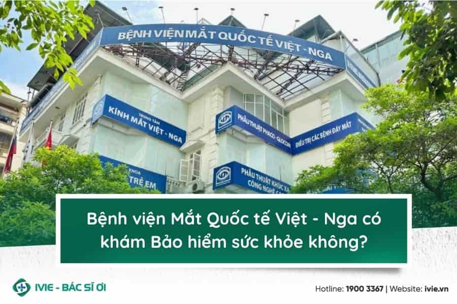 Bệnh viện Mắt Việt - Nga có khám Bảo hiểm sức khỏe tư nhân...