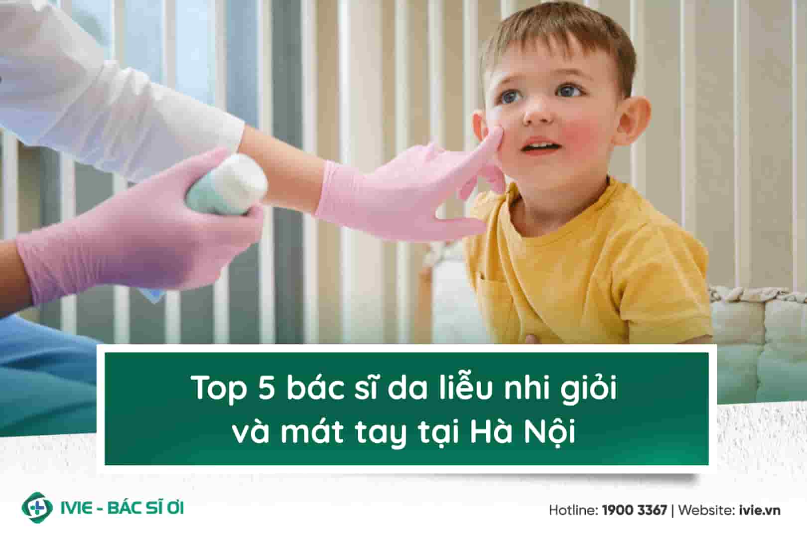 Top 5 bác sĩ da liễu nhi giỏi và mát tay tại Hà Nội