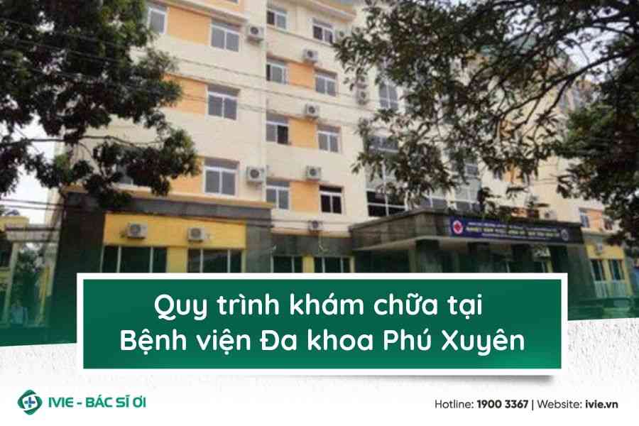 Quy trình khám chữa tại Bệnh viện Đa khoa Phú Xuyên