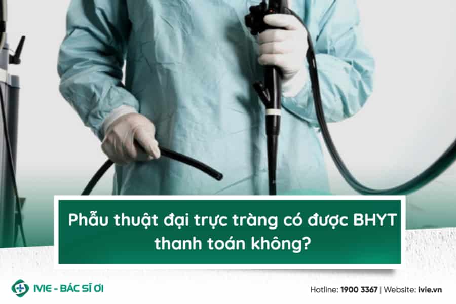 Phẫu thuật đại trực tràng có được BHYT thanh toán không?