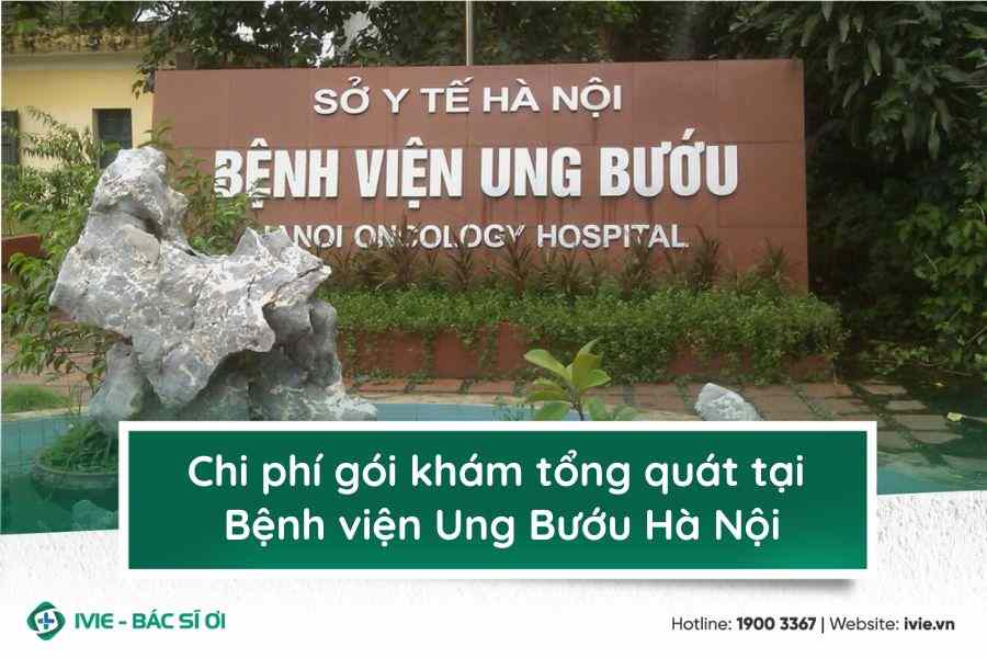 Chi phí gói khám tổng quát tại Bệnh viện Ung Bướu Hà Nội