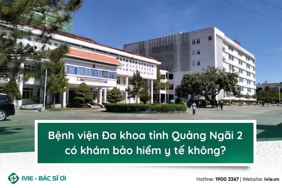 Bệnh viện Đa khoa tỉnh Quảng Ngãi 2 có khám bảo hiểm y tế...