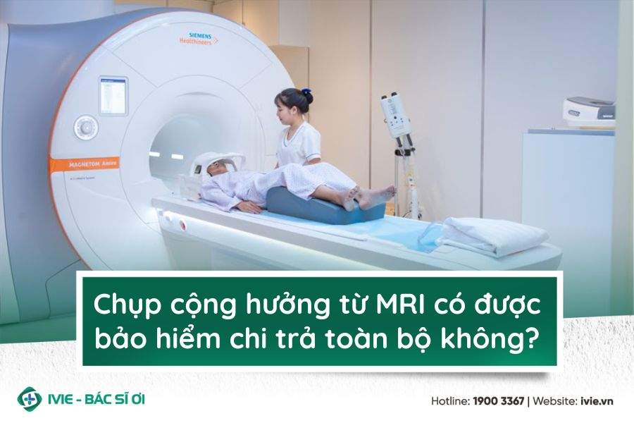 Chụp cộng hưởng từ MRI có được bảo hiểm chi trả toàn bộ...