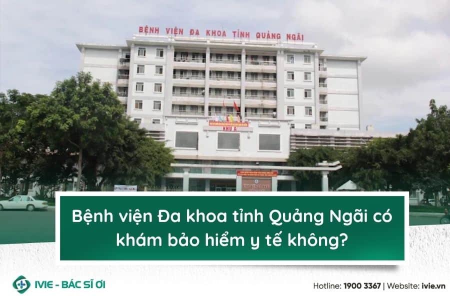 Bệnh viện Đa khoa tỉnh Quảng Ngãi có khám bảo hiểm y tế...