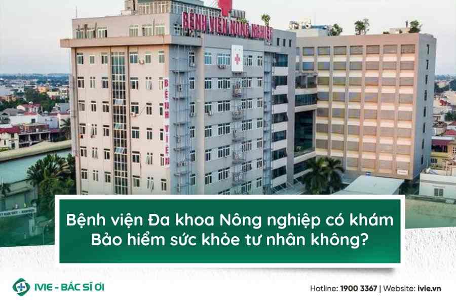 Bệnh viện Đa khoa Nông nghiệp có khám Bảo hiểm sức khỏe tư...