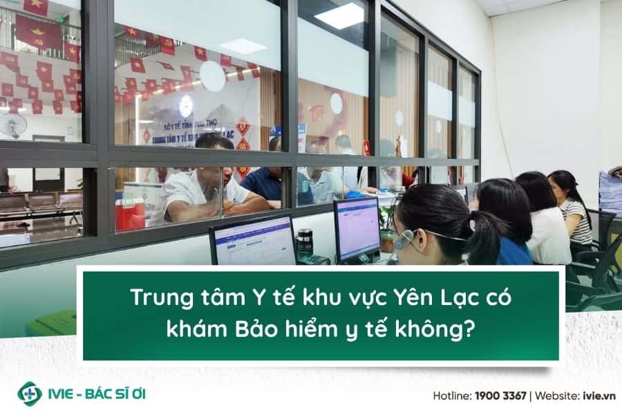 Trung tâm Y tế khu vực Yên Lạc có khám Bảo hiểm y tế không?
