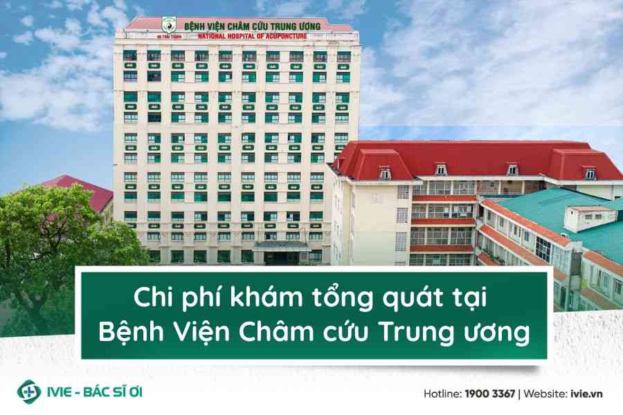 Chi phí khám tổng quát tại Bệnh viện Châm cứu Trung ương