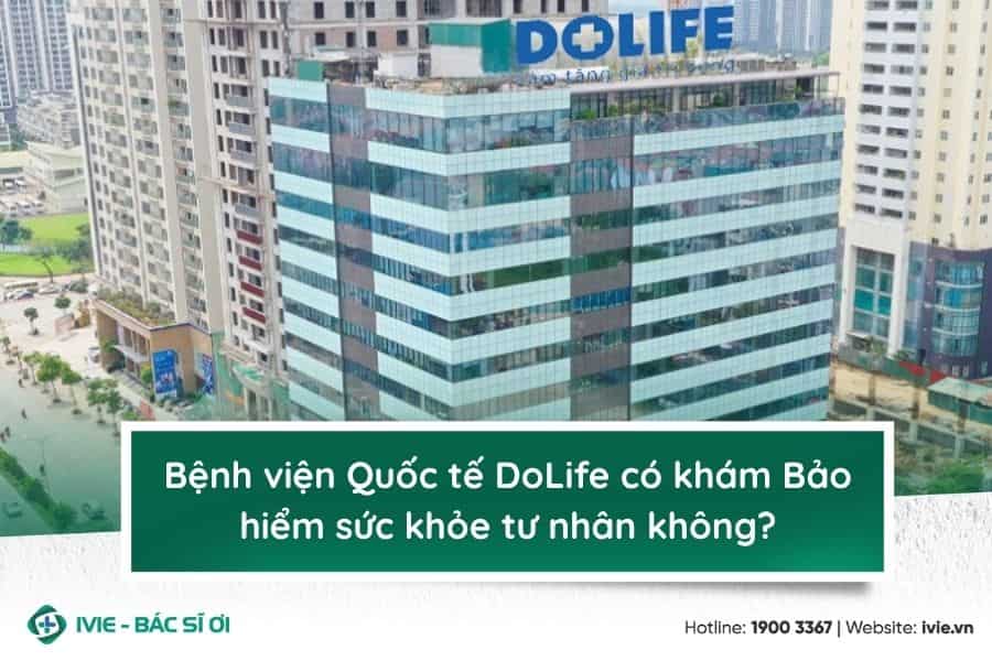 Bệnh viện Quốc tế DoLife có khám Bảo hiểm sức khỏe tư nhân...