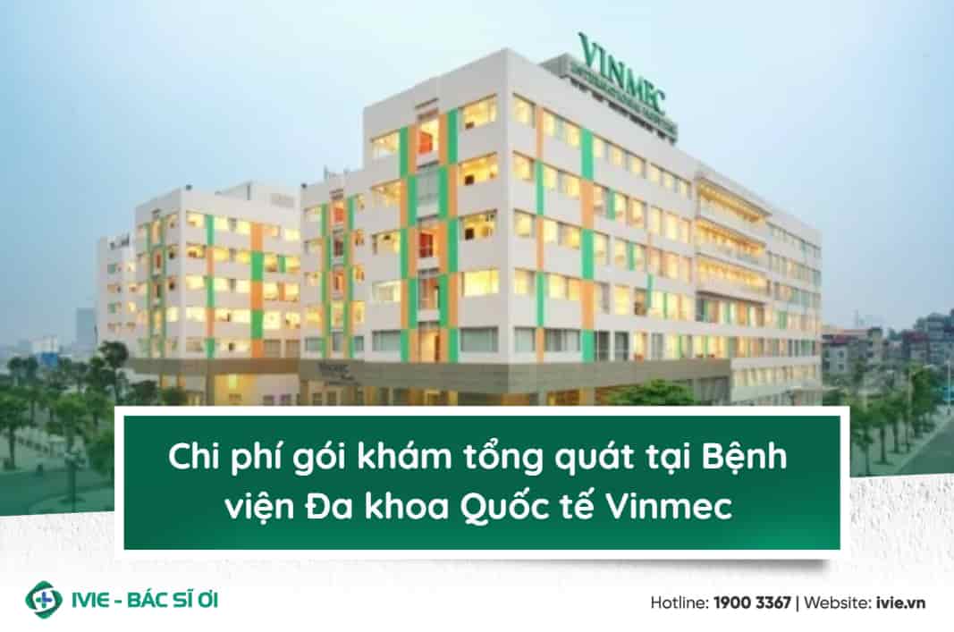 Chi phí gói khám tổng quát tại Bệnh viện Đa khoa Quốc tế...