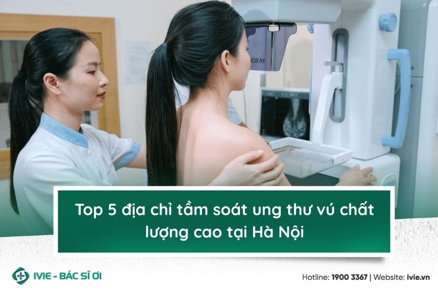 Top 5 địa chỉ tầm soát ung thư vú chất lượng cao tại Hà Nội