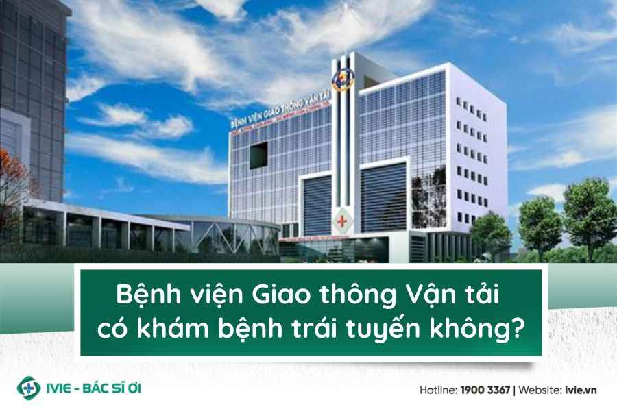 Bệnh viện Giao thông Vận tải có khám bệnh trái tuyến không?