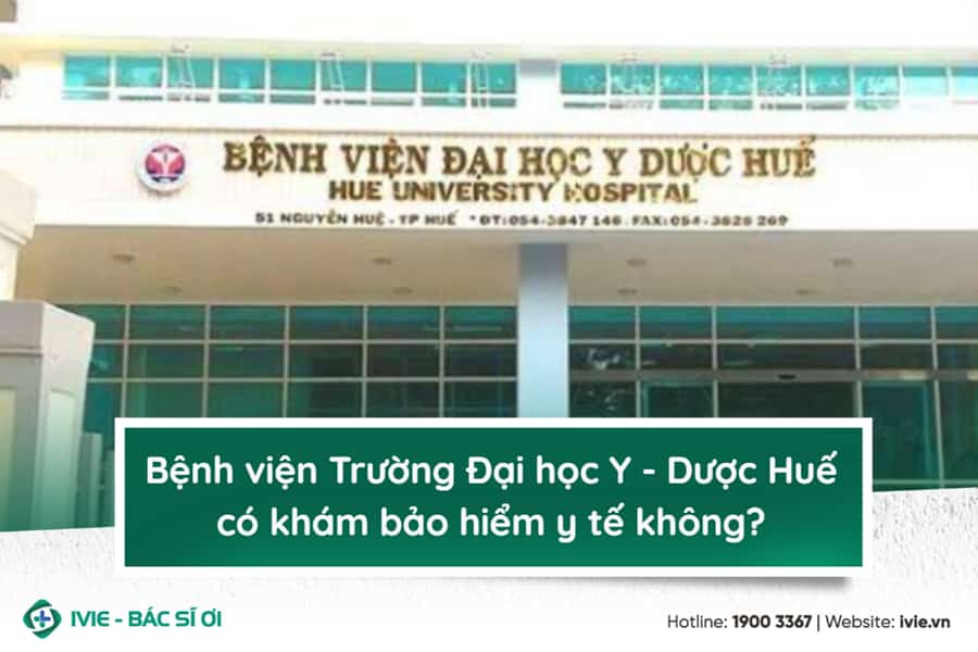 Bệnh viện Trường Đại học Y - Dược Huế có khám bảo hiểm y tế ...