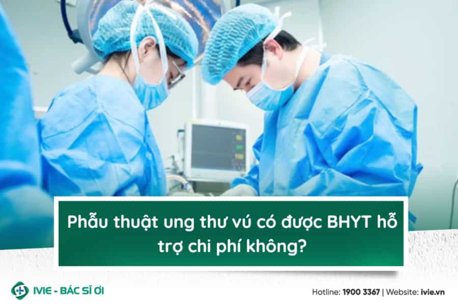 Phẫu thuật ung thư vú có được BHYT hỗ trợ chi phí không?