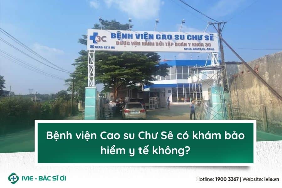 Bệnh viện Cao su Chư Sê có khám bảo hiểm y tế không?