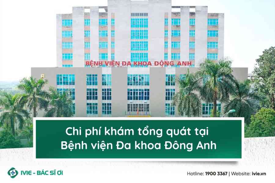 Chi phí khám tổng quát tại Bệnh viện Đa khoa Đông Anh