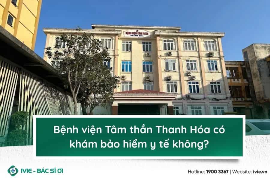 Bệnh viện Tâm thần Thanh Hóa có khám bảo hiểm y tế không?