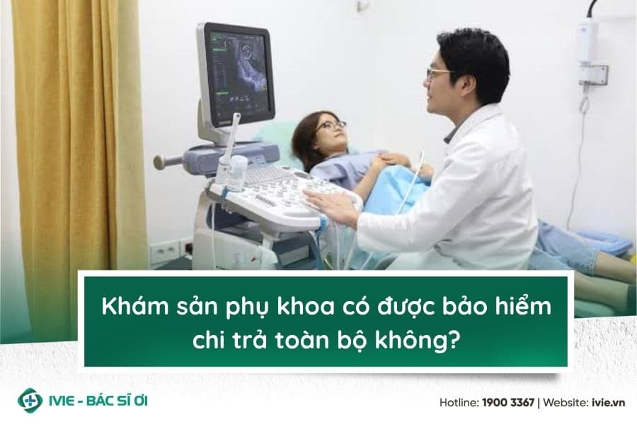 Khám sản phụ khoa có được bảo hiểm chi trả toàn bộ không?