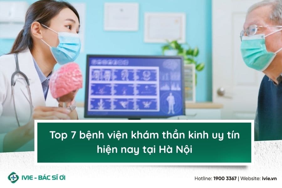Top 7 bệnh viện khám thần kinh uy tín hiện nay tại Hà Nội