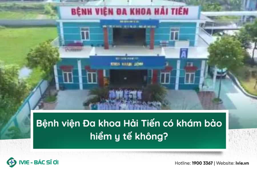 Bệnh viện Đa khoa Hải Tiến có khám bảo hiểm y tế không?