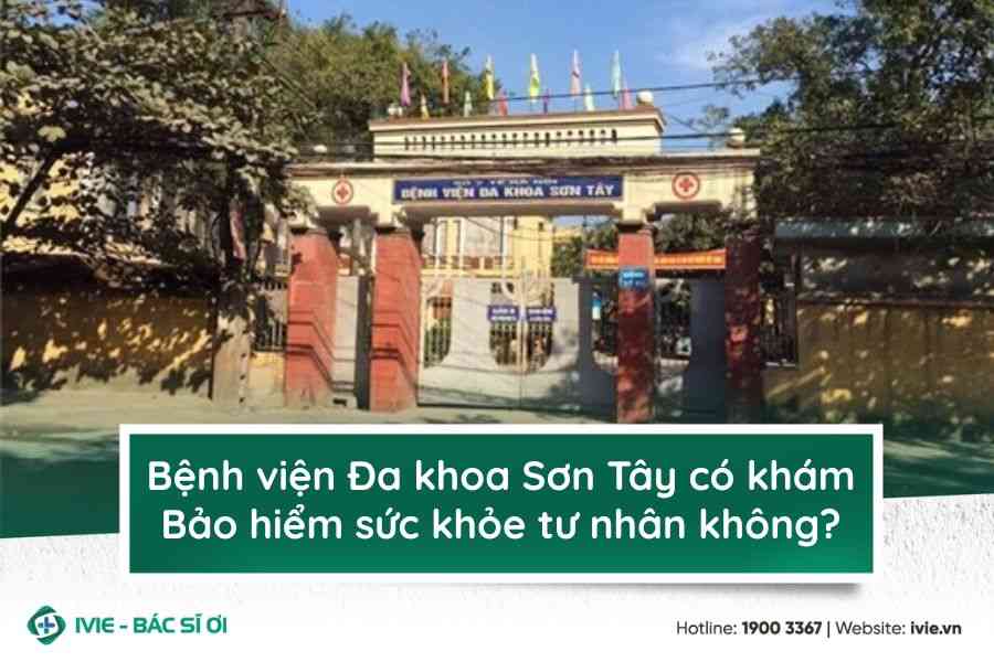Bệnh viện Đa khoa Sơn Tây có khám Bảo hiểm sức khỏe tư nhân ...