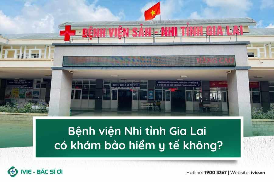 Bệnh viện Nhi tỉnh Gia Lai có khám bảo hiểm y tế không?