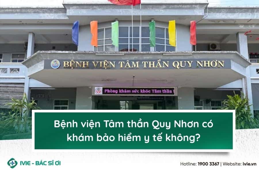 Bệnh viện Tâm thần Quy Nhơn có khám bảo hiểm y tế không?