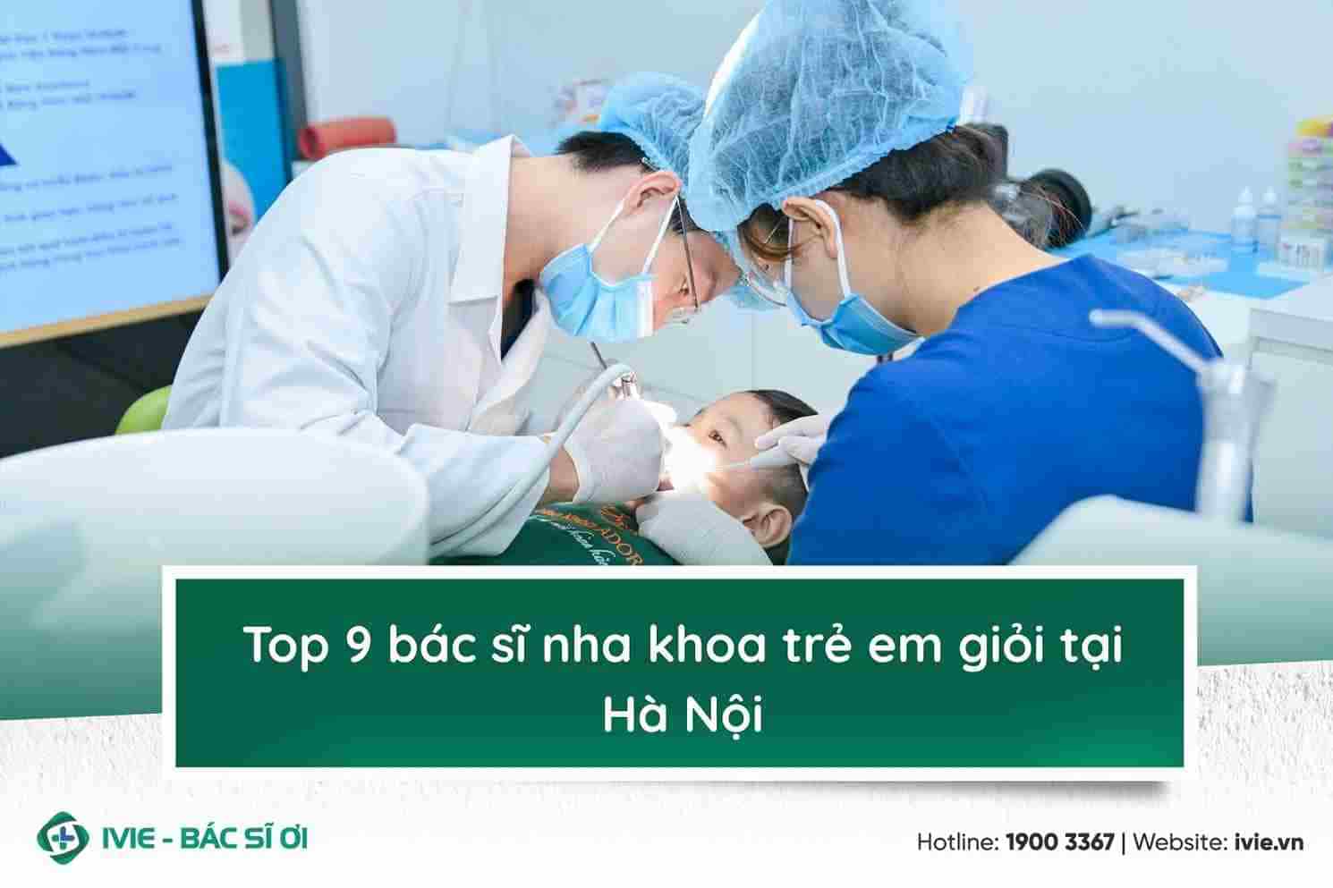 Top 9 bác sĩ nha khoa trẻ em giỏi tại Hà Nội