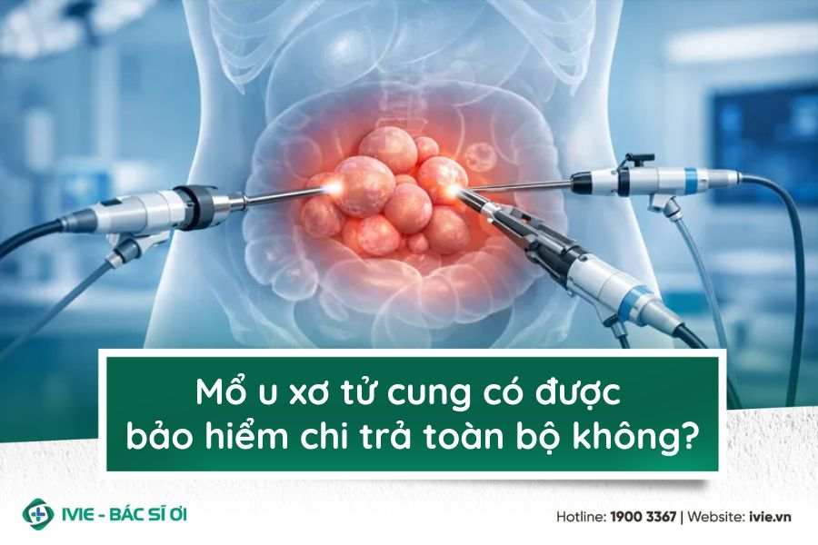 Mổ u xơ tử cung có được bảo hiểm chi trả toàn bộ không?