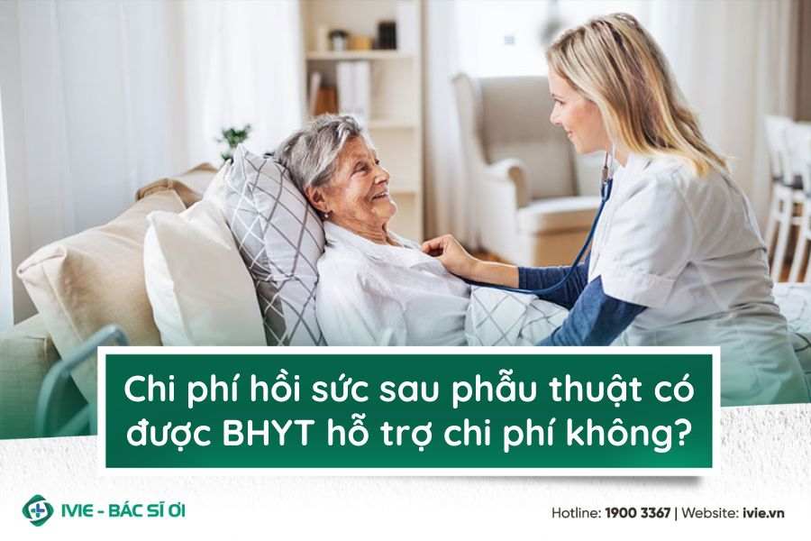 Chi phí hồi sức sau phẫu thuật có được BHYT hỗ trợ chi phí...