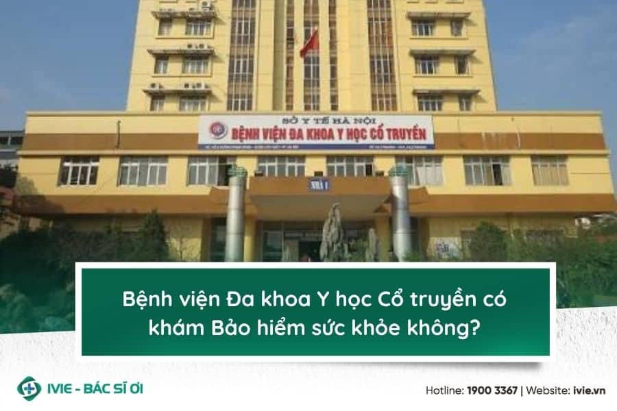 Bệnh viện Đa khoa Y học Cổ truyền có khám Bảo hiểm sức khỏe ...