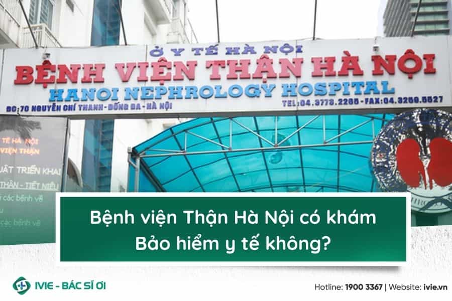 Bệnh viện Thận Hà Nội có khám Bảo hiểm y tế không?